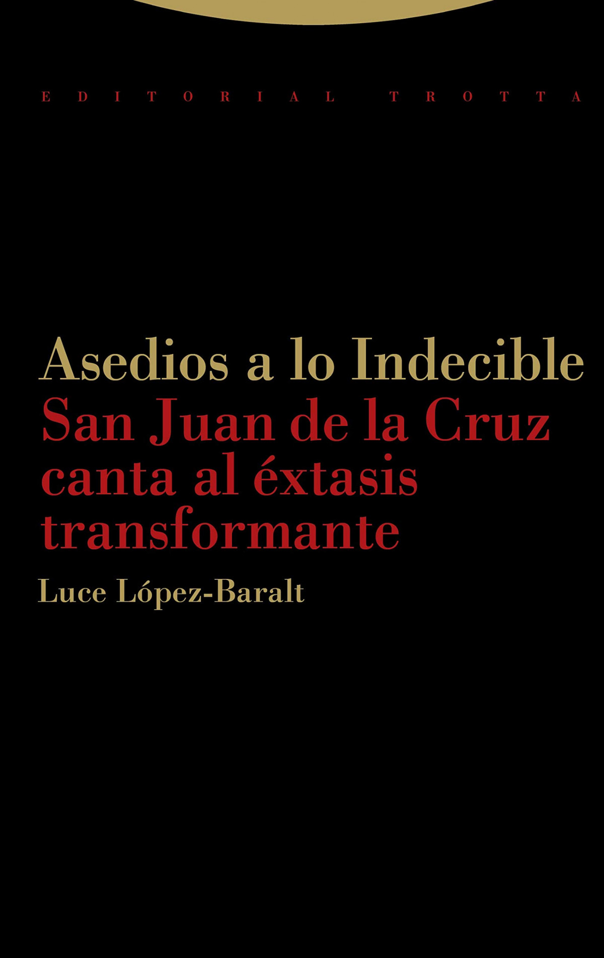 Asedios a lo Indecible San Juan de la Cruz canta al éxtasis transforma - López-Baralt, Luce