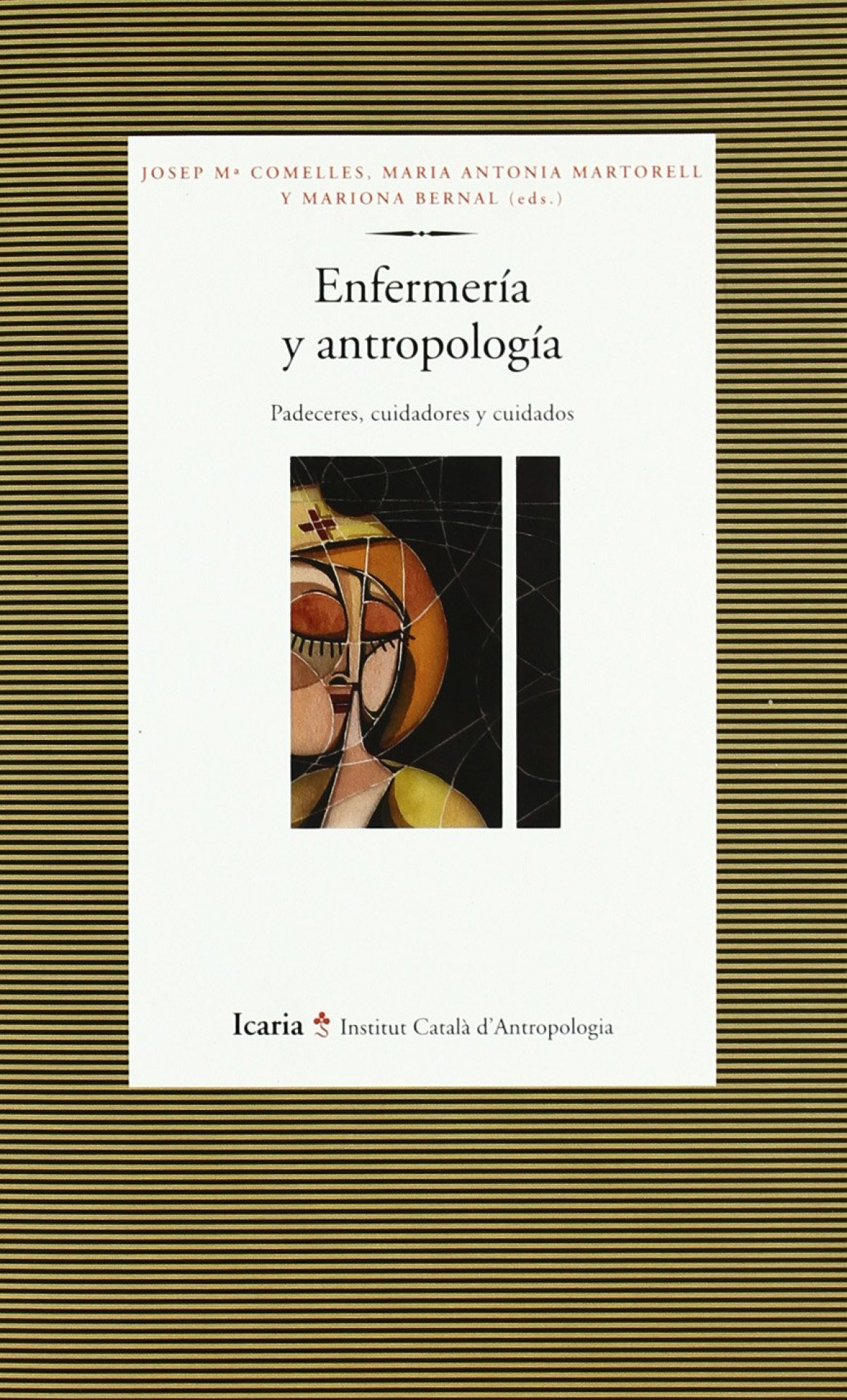 Enfermería y antropología Padeceres, cuidadores y cuidados - Martorrel, Maria Antonia