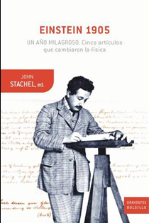 Einstein 1905: un año milagroso Cinco artículos que cambiaron la físic - John Stachel
