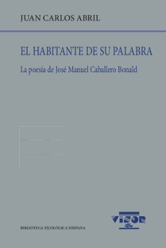 LA HABITANTE DE SU PALABRA LA POESIA DE JOSé MANUEL CABALLERO BONALD - Abril, Juan Carlos