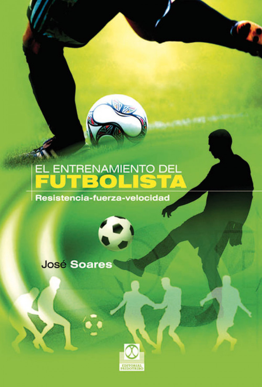 Entrenamiento del futbolista: resistencia-fuerza-velocidad - Soares, José