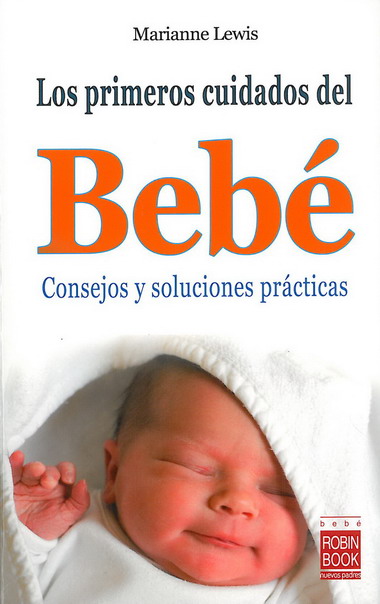 Primeros cuidados del bebé, los Consejos y soluciones prácticas - Lewis, Marianne