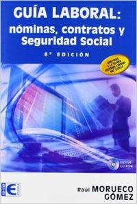 GUIA LABORAL. NOMINAS, CONTRATOS Y SEGURIDAD SOCIAL (6� EDIC