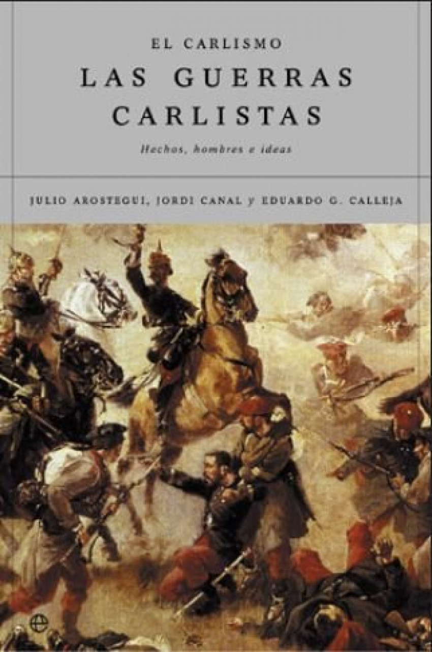 El carlismo y las guerras carlistas - González Calleja, Eduardo / Canal i Morell, Jordi / Aróstegui, Julio
