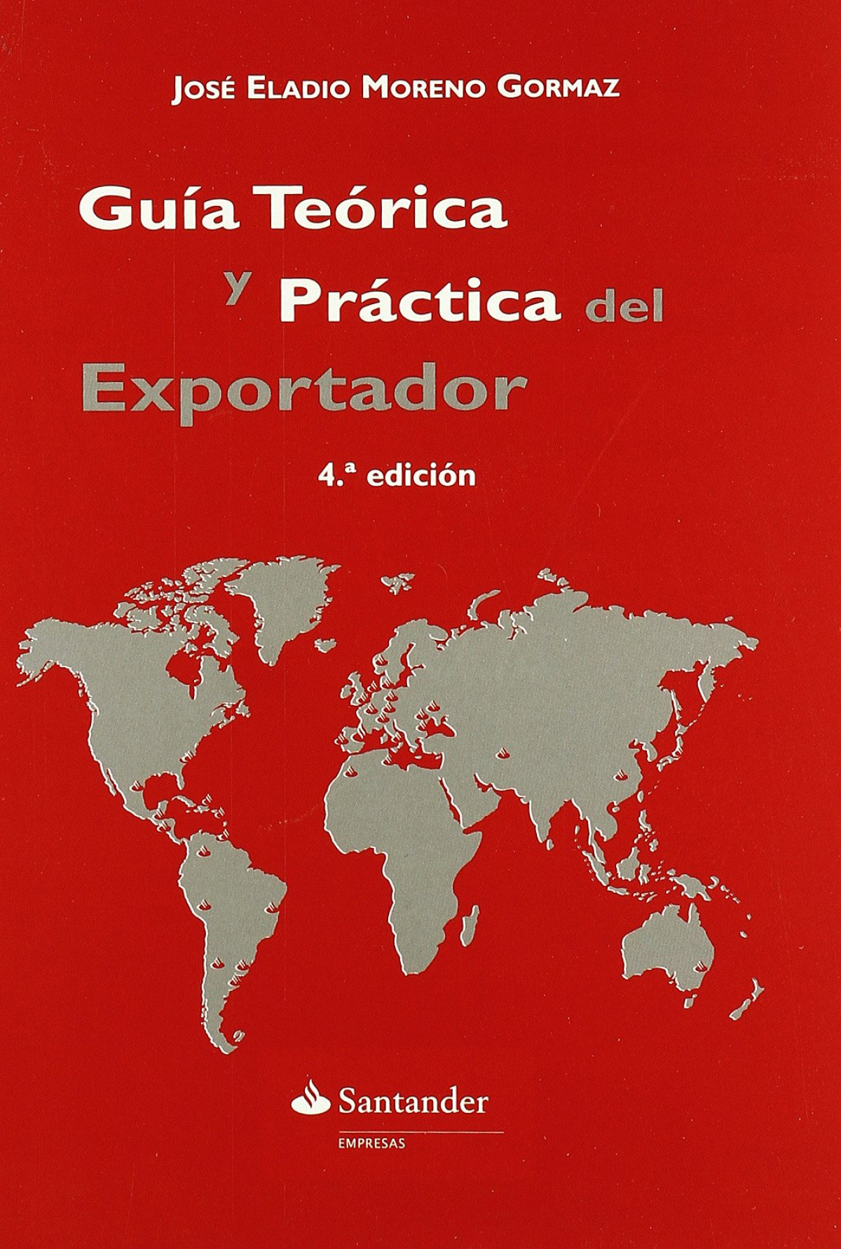 Guía teórica y práctica del Comercio Exterior La mejor alternativa par - Moreno Gormaz, José Eladio
