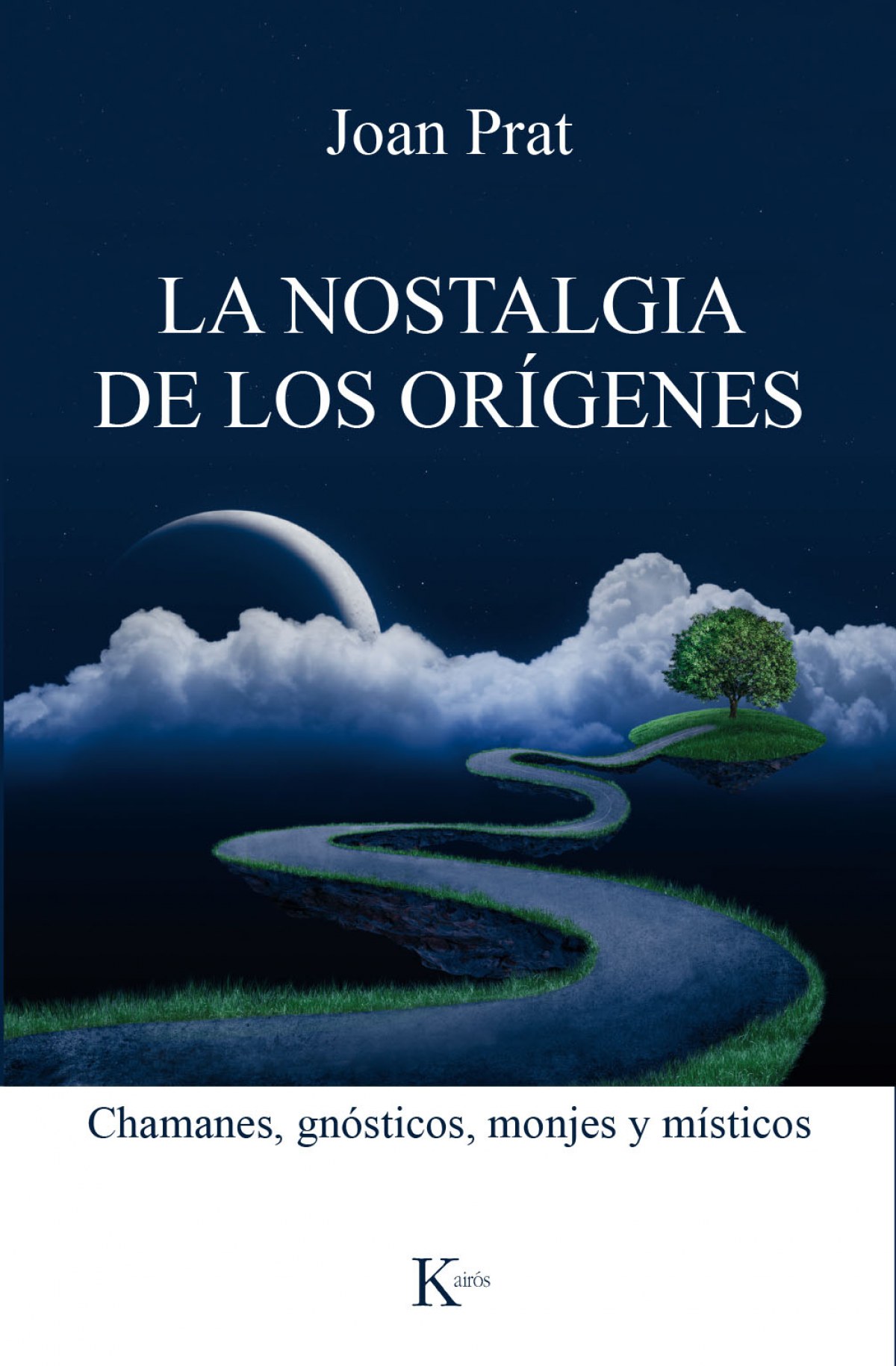 LA NOSTALGIA DE LOS ORíGENES Chamanes, gnósticos, monjes y místicos - Prat, Joan