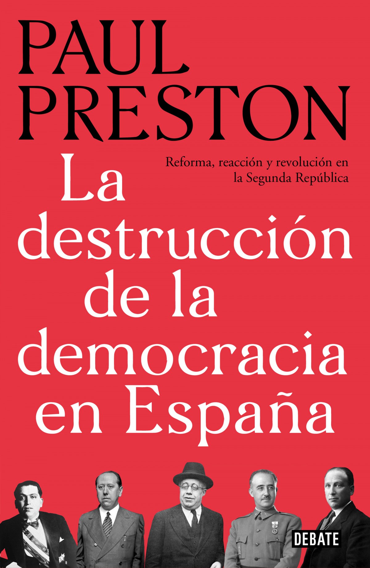 LA DESTRUCCIÓN DE LA DEMOCRACIA EN ESPAÑA Reforma, reacción y revoluci - Preston, Paul