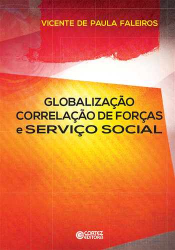 Globalização correlação de forças e Serviço Social - Vicente de Paula Faleiros