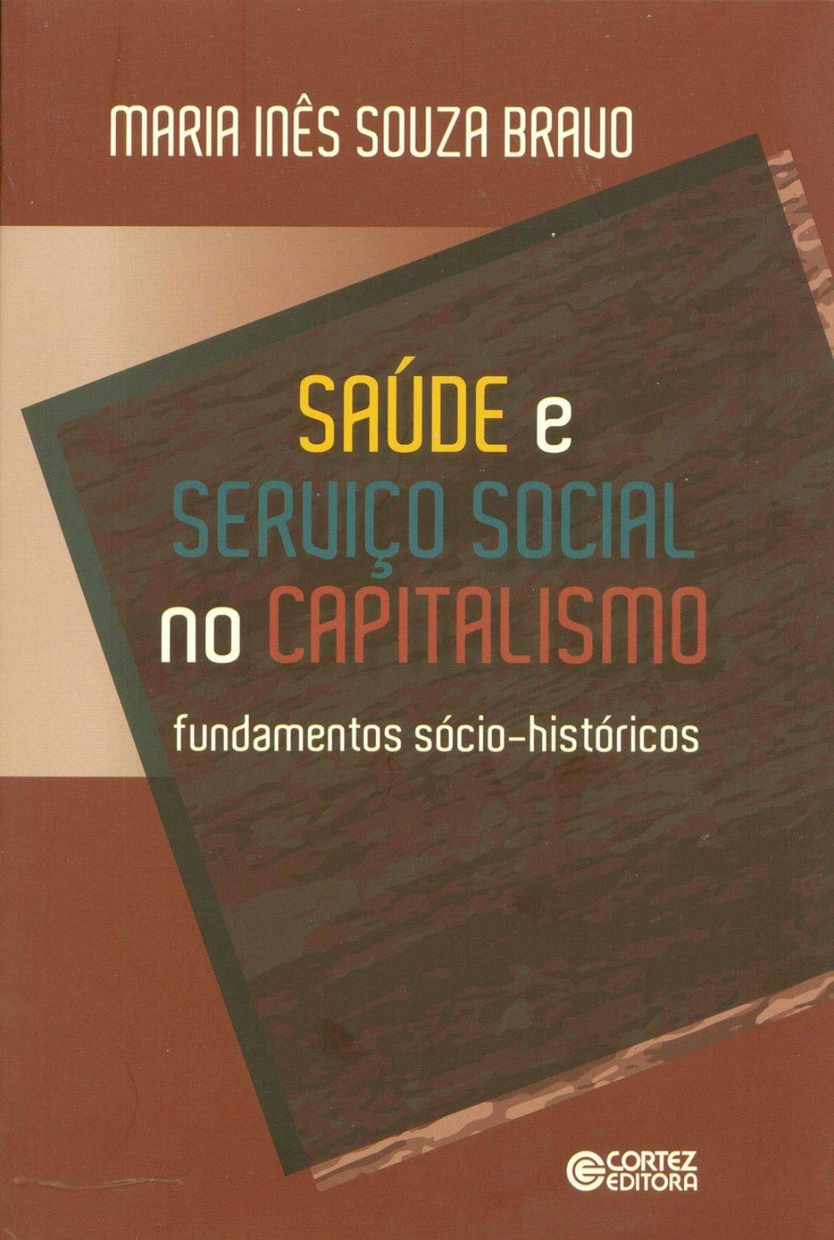Saúde e Serviço Social no capitalismo: fundamentos sócio-his - Maria Inês Souza Bravo