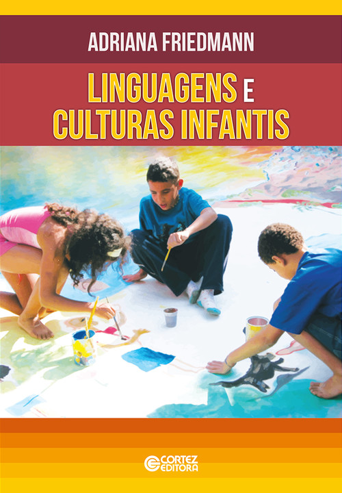 Linguagens e culturas infantis - Adriana Friedmann