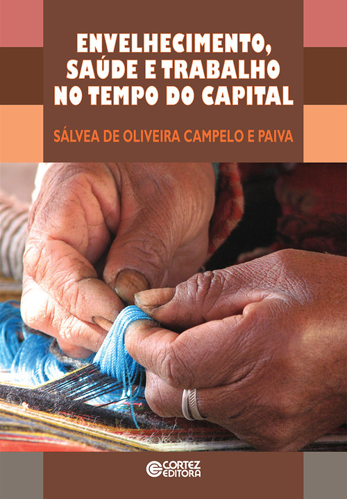 Envelhecimento, saúde e trabalho no tempo do capital - Sálvea de Oliveira Campelo e Paiva