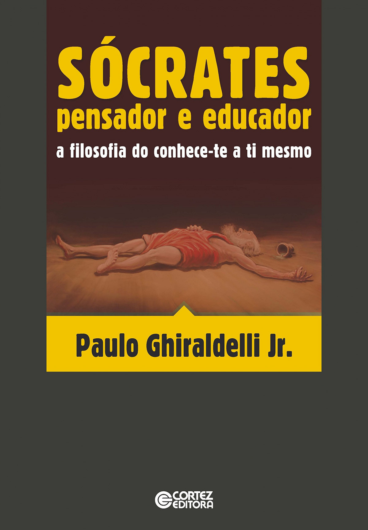 Sócrates - pensador e educador: a filosofia do conhece-te a ti mesmo - Ghiraldelli Jr., Paulo