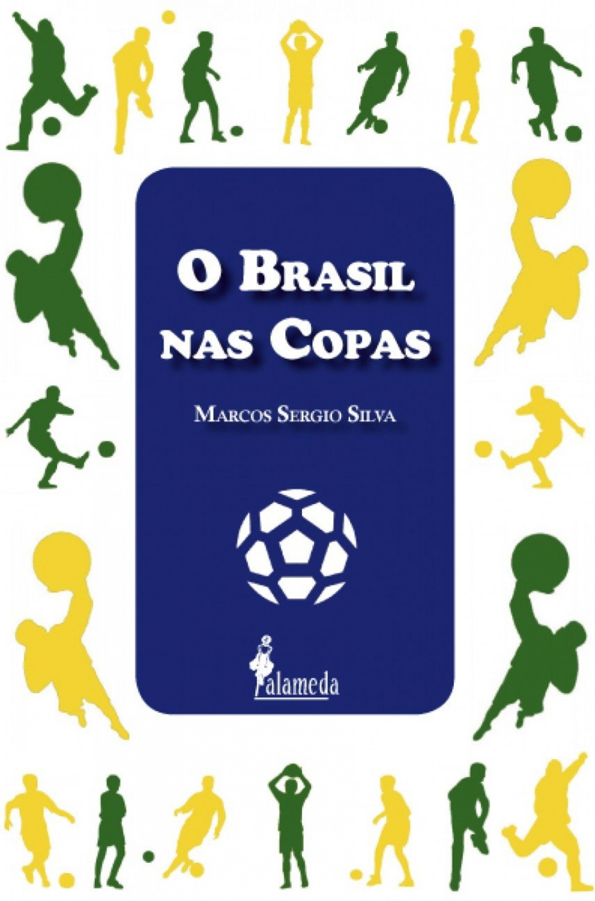 O brasil nas copas - Marcos Sergio Silva