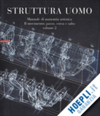 Struttura uomo. Manual di anatomia artistica.(vol.2)