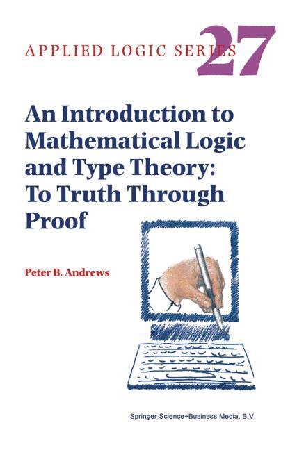 AN INTRODUCTION TO MATHEMATICAL LOGIC AND TYPE THEORY
