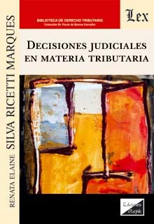 Decisiones judiciales en materia tributaria - RICETTI MARQUES, Silva