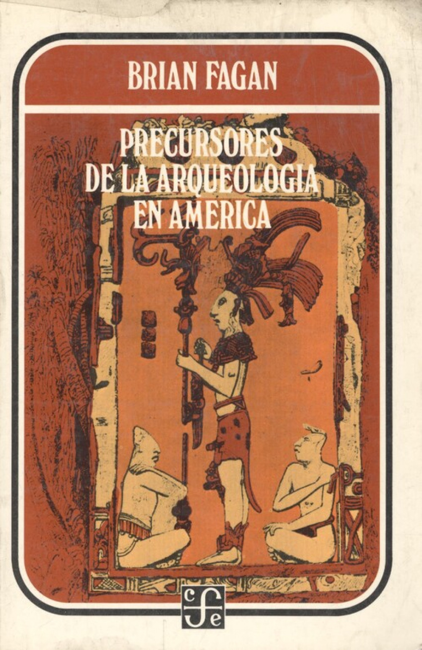 Precursores de la arqueología en América - Fagan, Brian Murray