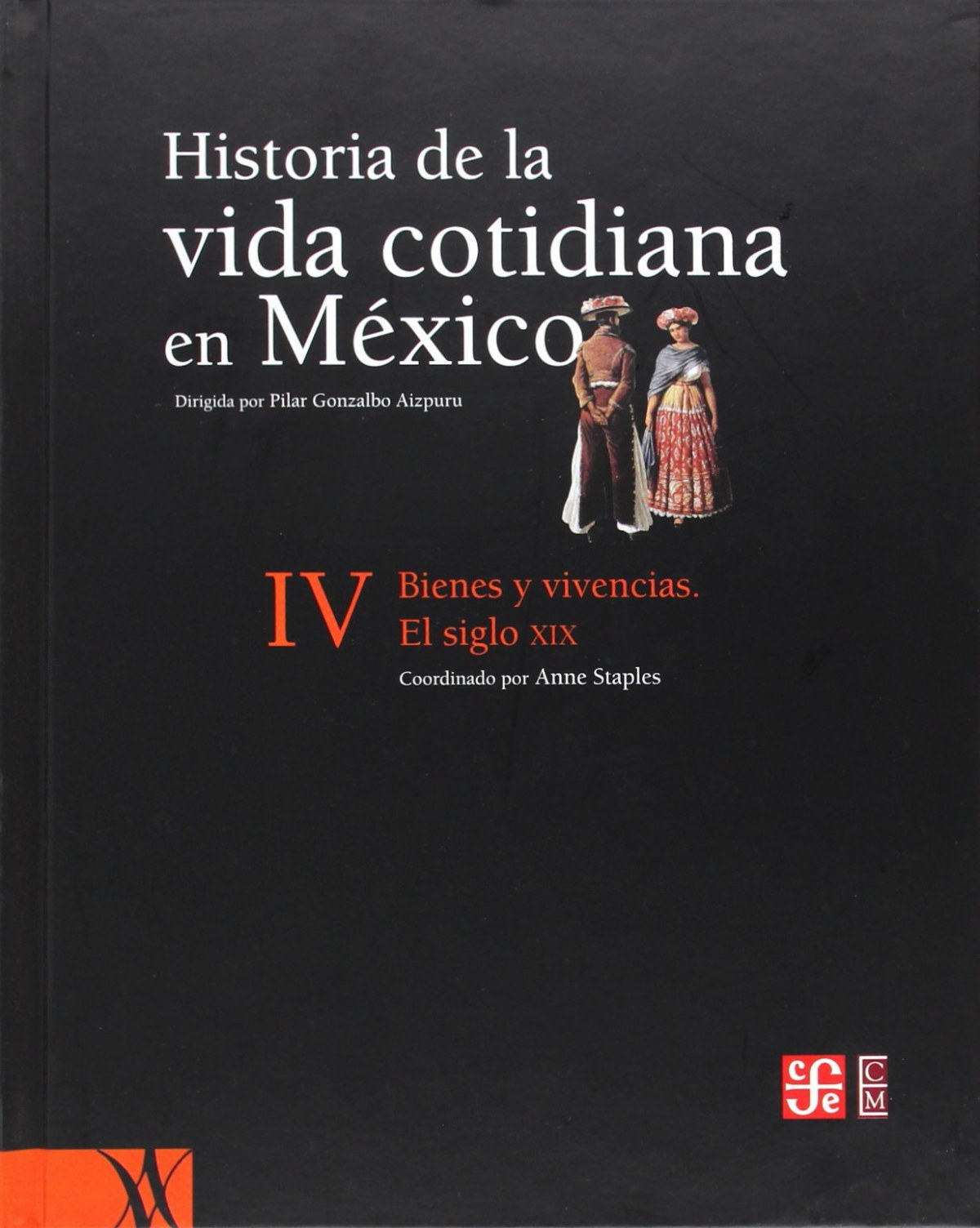 Historia de la vida cotidiana en México, tomo IV : Bienes y vivencias - Staples, Anne