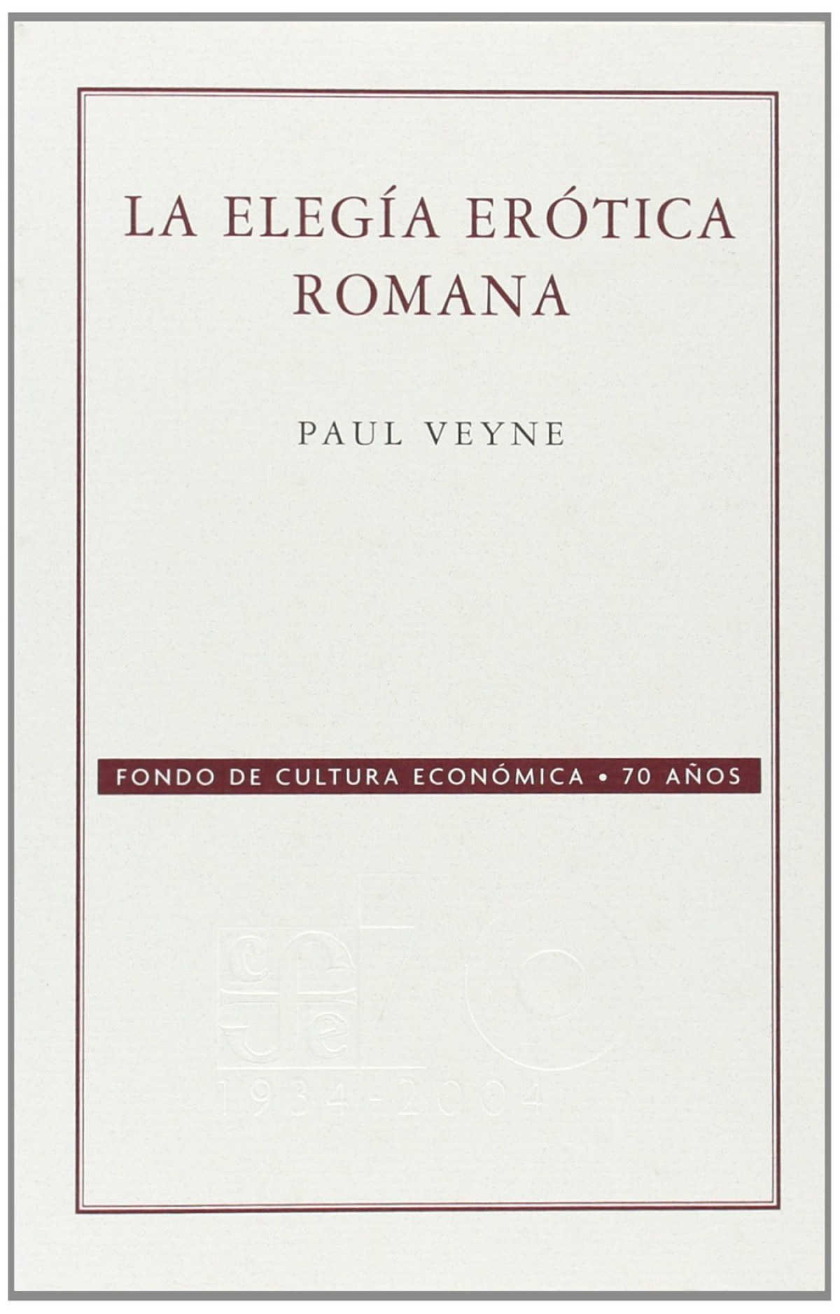 La elegía erótica romana : El amor, la poesía y el Occidente - Veyne, Paul