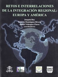 Retos e interrelaciones de la integracion... ...regional: europa y ame - Roy, Joaquin/Dominguez Rivera, Roberto/Velazquez Flores, Rafael