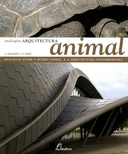 Arquitectura animal. analogias entre o mundo animal e a arquitectura c - Bahamón, Alejandro Pérez, Patricia