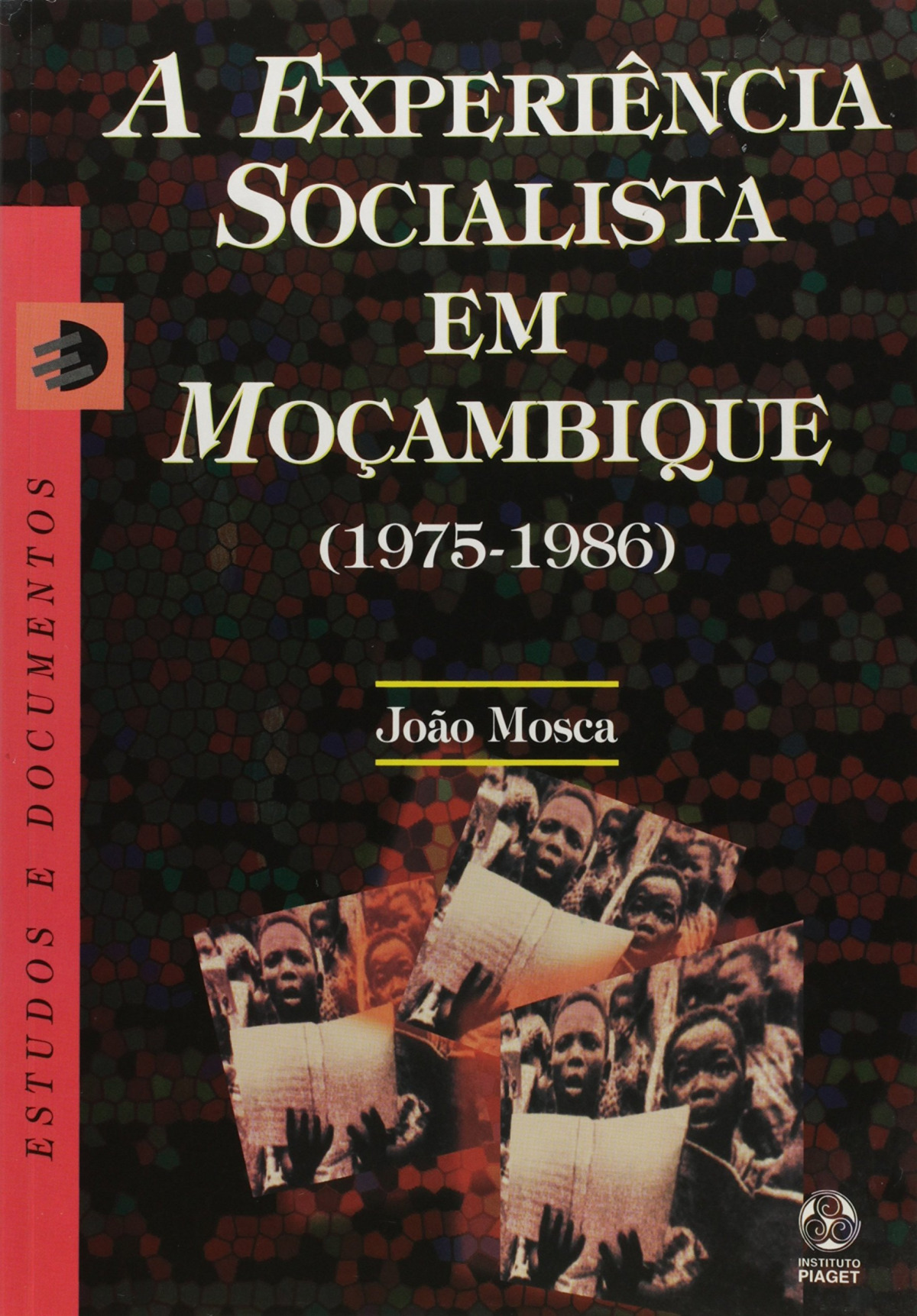 A Experiência Socialista em Moçambique - Mosca, João