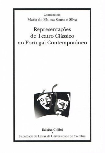 RepresentaÇÕes de teatro clÁssico no portugal contemporÂneo - de Fátima Sousa e Silva, Maria