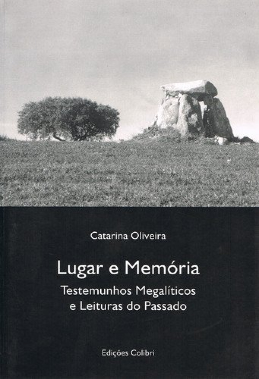 Lugar e memÓria testemunhos megalÍticos e leituras do passado - Oliveira, Catarina