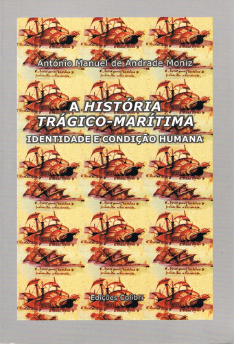 A HISTÓRIA TRÁGICO-MARÍTIMA. IDENTIDADE E CONDIÇÃO HUMANA - Manuel de Andrade Moniz, António