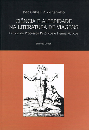 CIÊNCIA E ALTERIDADE NA LITERATURA DE VIAGENS ESTUDOS DE PROCESSOS RET - Carlos F. A. de Carvalho, João