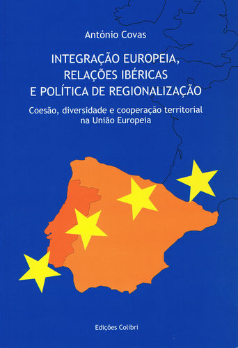 Integração Europeia, Relações Ibéricas e Política de Regionalização - - Antoónio Covas