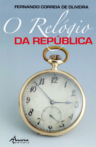 O RELÓGIO DA REPÚBLICA - Correia de Oliveira, Fernando