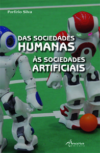 Das sociedades humanas Às sociedades artificiais - Silva, Porfírio