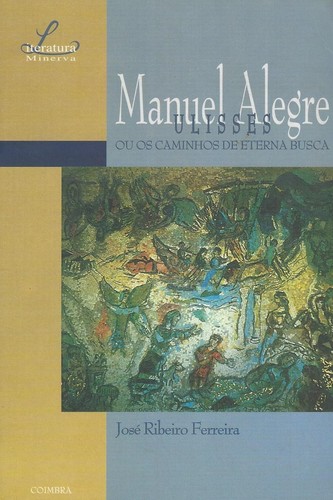 Manuel Alegre Ulisses ou os Caminhos da Eterna Busca - Ferreira, José Ribeiro