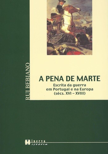 A Pena de Marte Escrita de Guerra em Portugal e na Europa (Séc. XVI-XV - Bebiano, Rui