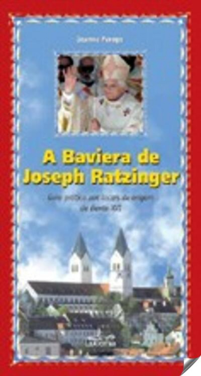 A Baviera de Joseph Ratzinger - Jeanne Perego