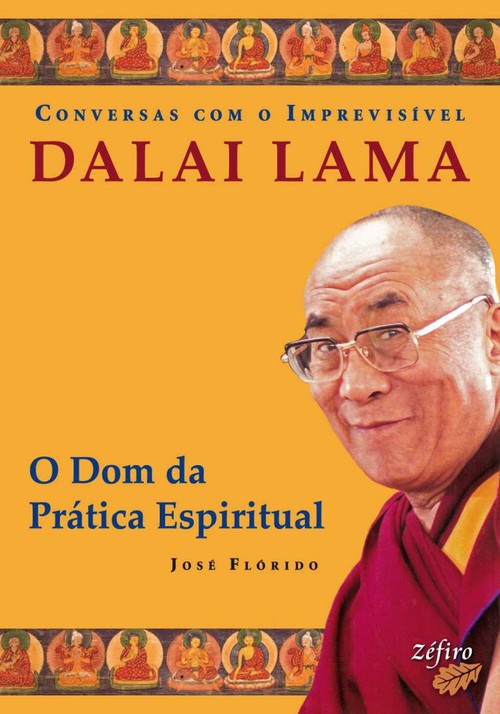 Conversas com o imprevisÍvel: dalai lama: o dom da prÁtica espiritual - FLÓRIDO, JOSÉ