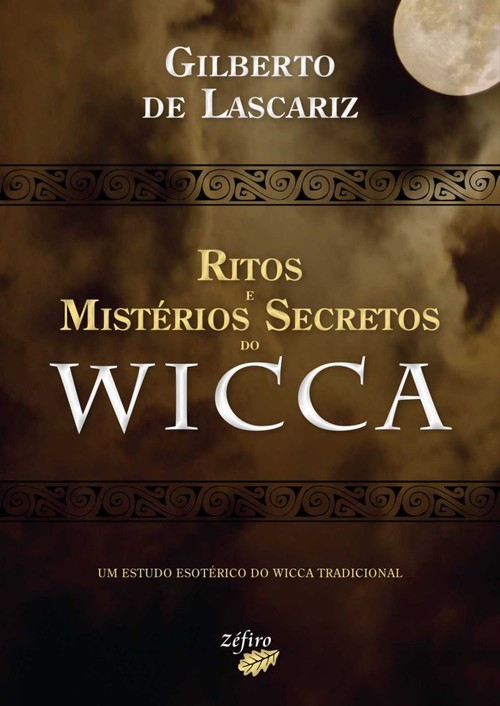Ritos e mistÉrios secretos do wicca - Lascariz, Gilberto De