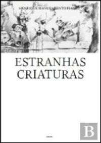 ESTRANHAS CRIATURAS - H.M.Bento Fialho - DERIVA - Henrique Bento Fialho