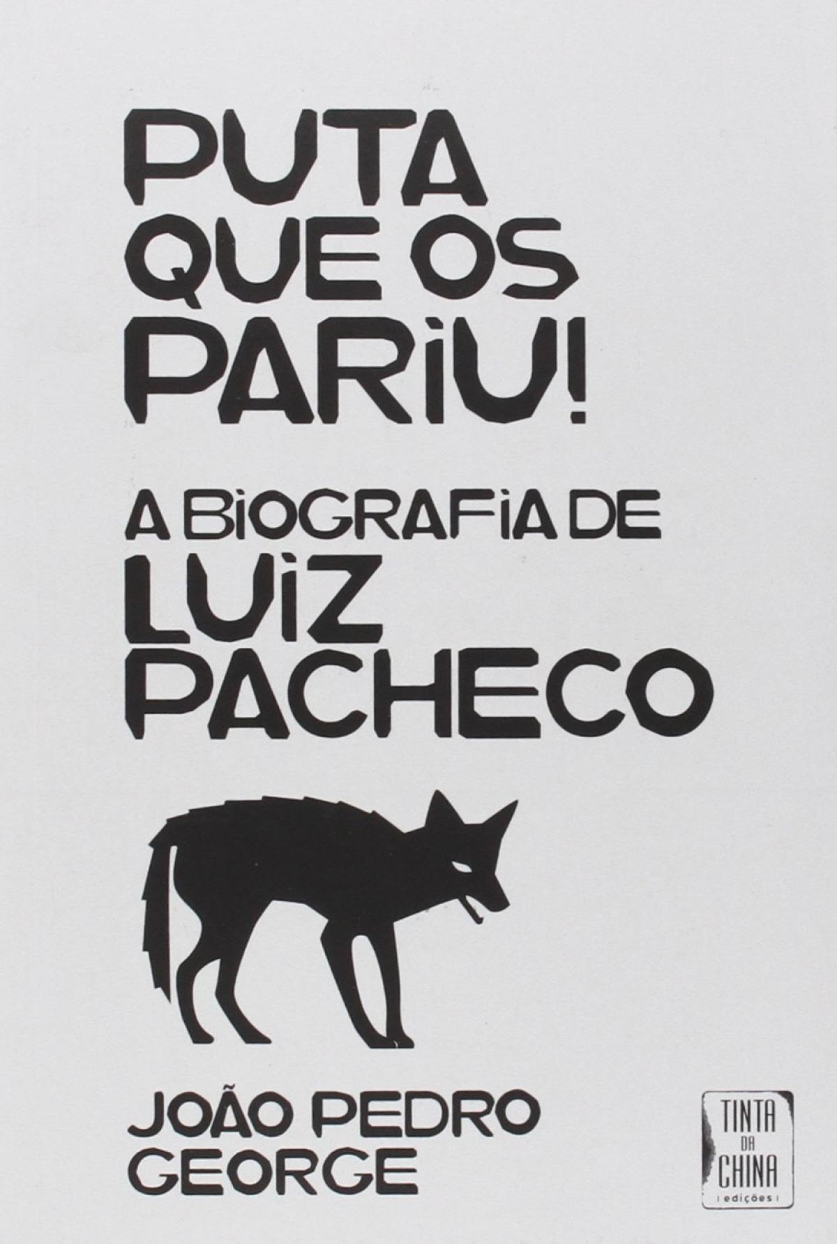 Puta que os Pariu! - A Biografia de Luiz Pacheco - George, João Pedro