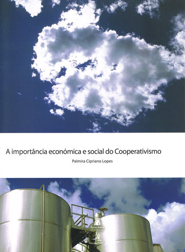 A IMPORTÂNCIA ECONÓMICA E SOCIAL DO COOPERATIVISMO - Cipriano Lopes, Palmira