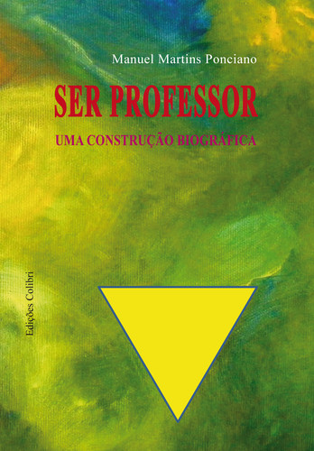Ser professor - uma construÇÃo biogrÁfica - Martins Ponciano, Manuel