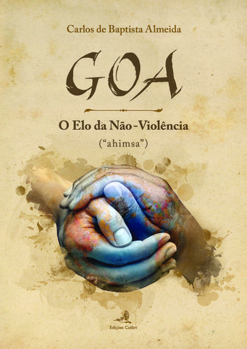 Goa û o elo da nÃo-violÊncia - (ahimsaö) - de Baptista Almeida, Carlos