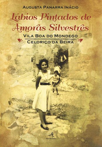 Lábios Pintados de Amoras Silvestres - Vila Boa de Mondego / Celorico - Augusta Panarra Inácio