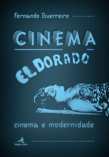 Cinema El Dorado - Cinema e Modernidade - Fernando Guerreiro