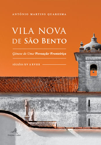 Vila Nova de São Bento - Génese de uma Povoação Fronteiriça (Séculos X - António Martins Quaresma