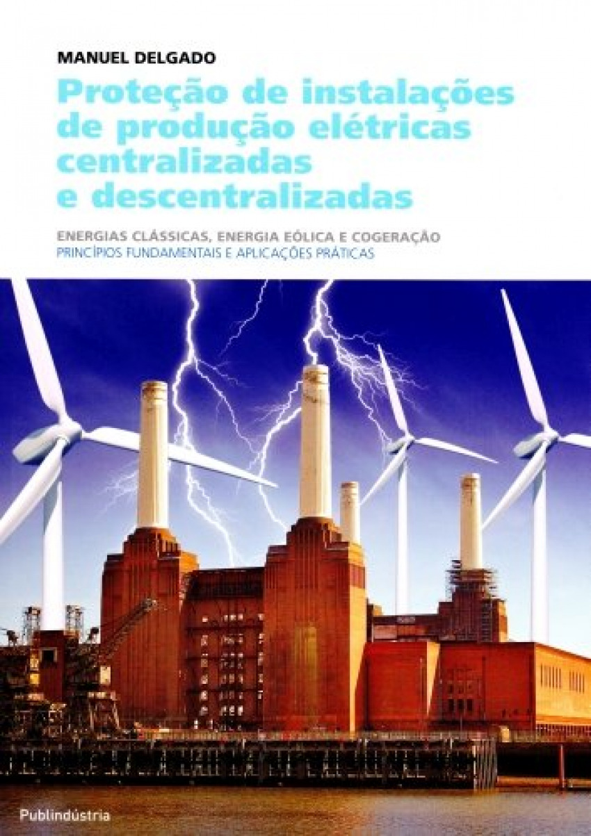 ProteÇÃo de instalaÇÕes de produÇÃo eletricas centralizadas - Manuel Dos Santos Delgado
