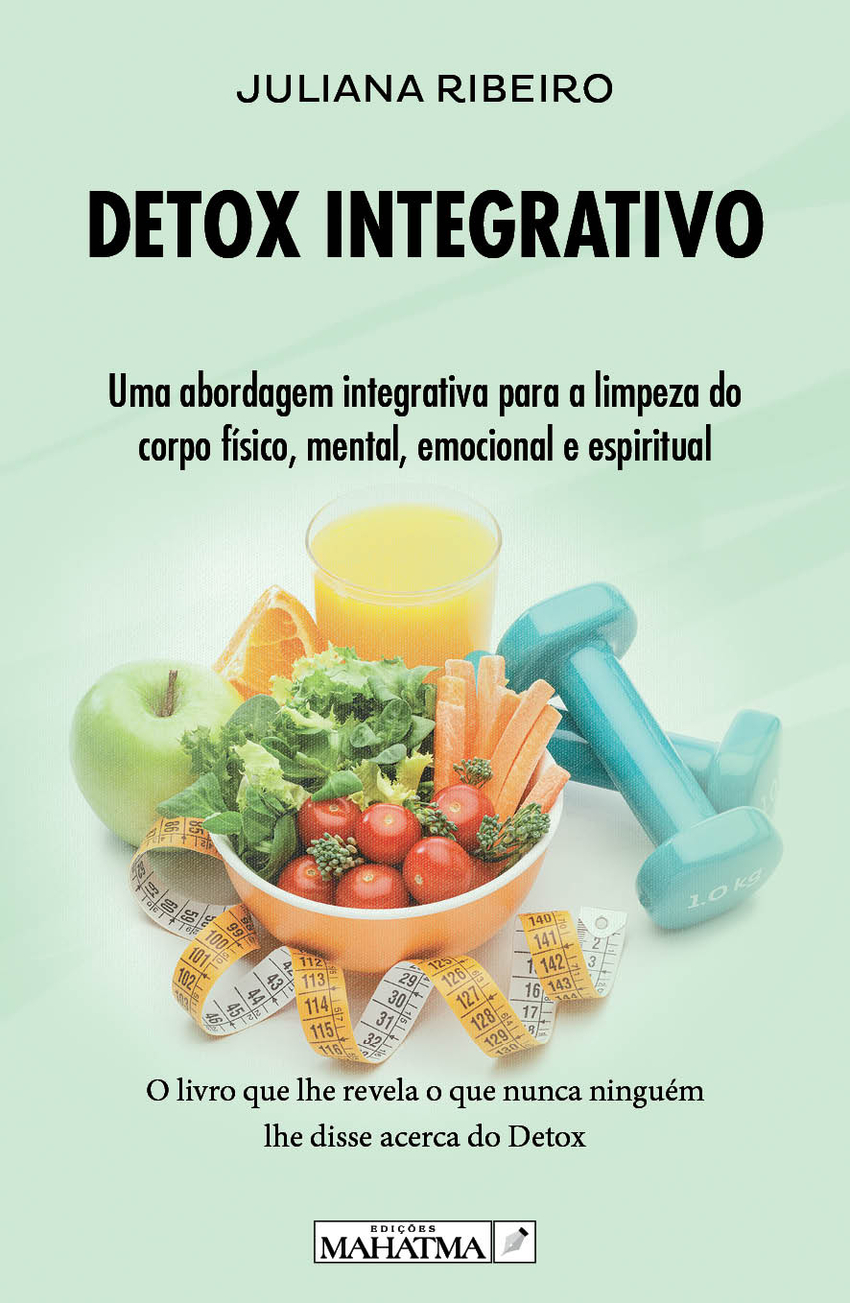 DETOX  INTEGRATIVO.  ABORDAGEM  INTEGRATIVA  PARA  LIMPEZA  DO  CORPO  FÍSICO,MENTAL,EMOCIONAL,ESPIRITUAL