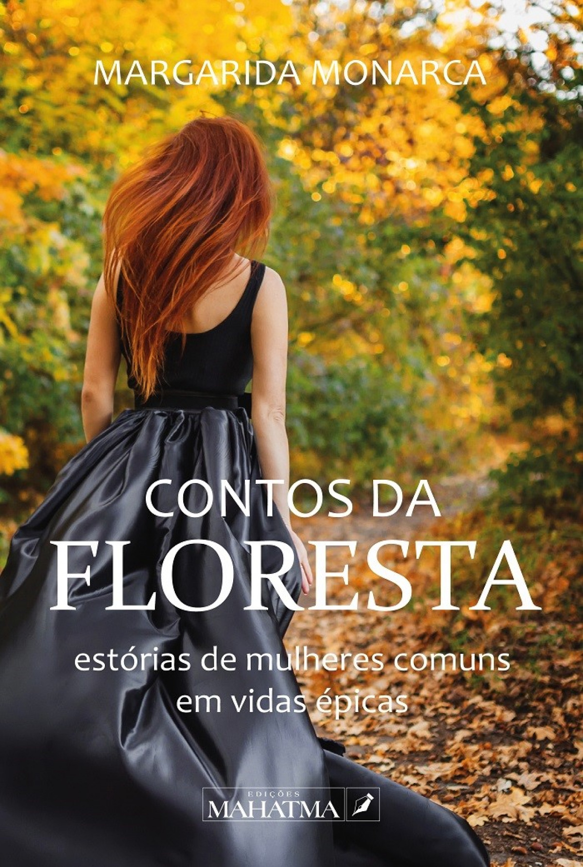 CONTOS DA FLORESTA ESTÓRIAS DE MULHERES COMUNS EM VIDAS ÈPICAS - Monarca,Margarida