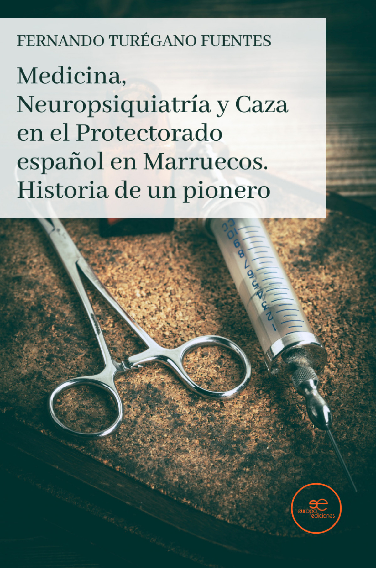 Medicina, Neuropsiquiatr�a y Caza en el Protectorado espa�ol en Marruecos. Historia de un pionero